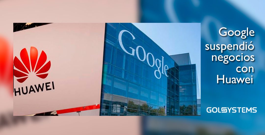 Google suspendió negocios con Huawei