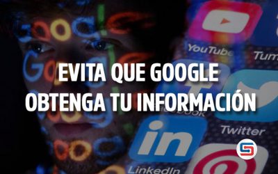 EVITA QUE GOOGLE OBTENGA TU INFORMACIÓN