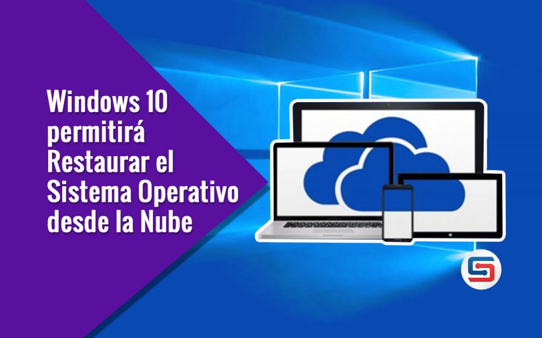 Windows 10 ahora se podrá Restaurar desde la Nube