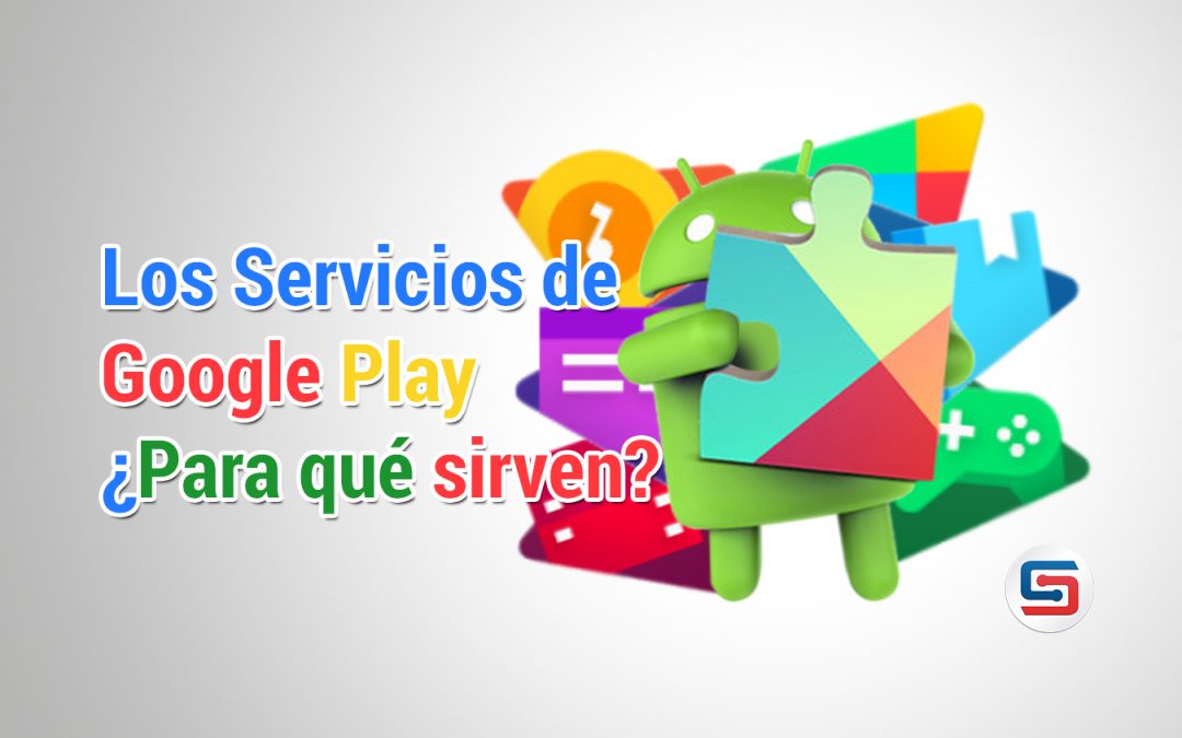 ¿Para qué sirven los Servicios que tiene Google Play?