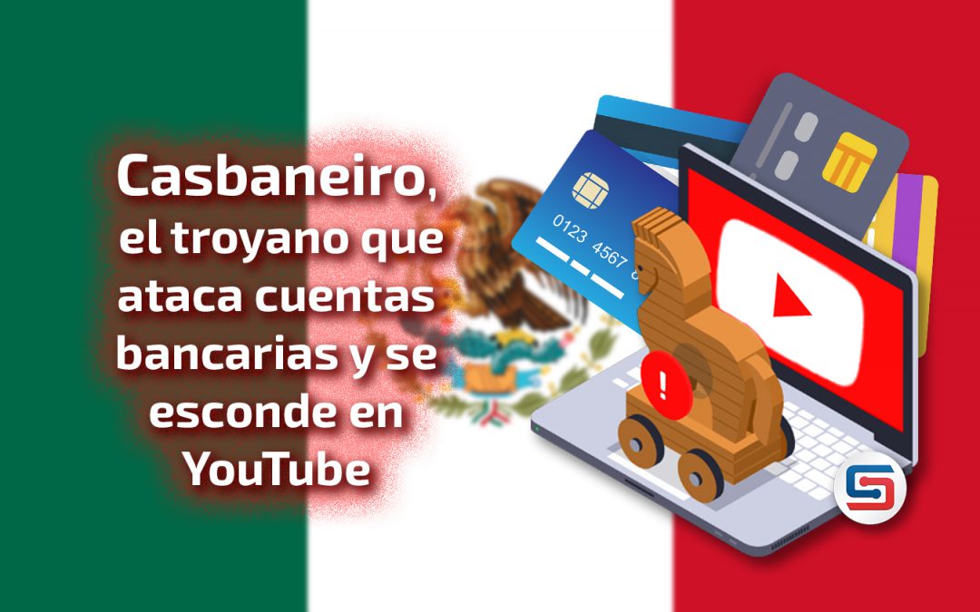 Casbaneiro, el troyano que ataca cuentas bancarias y se esconde en YouTube