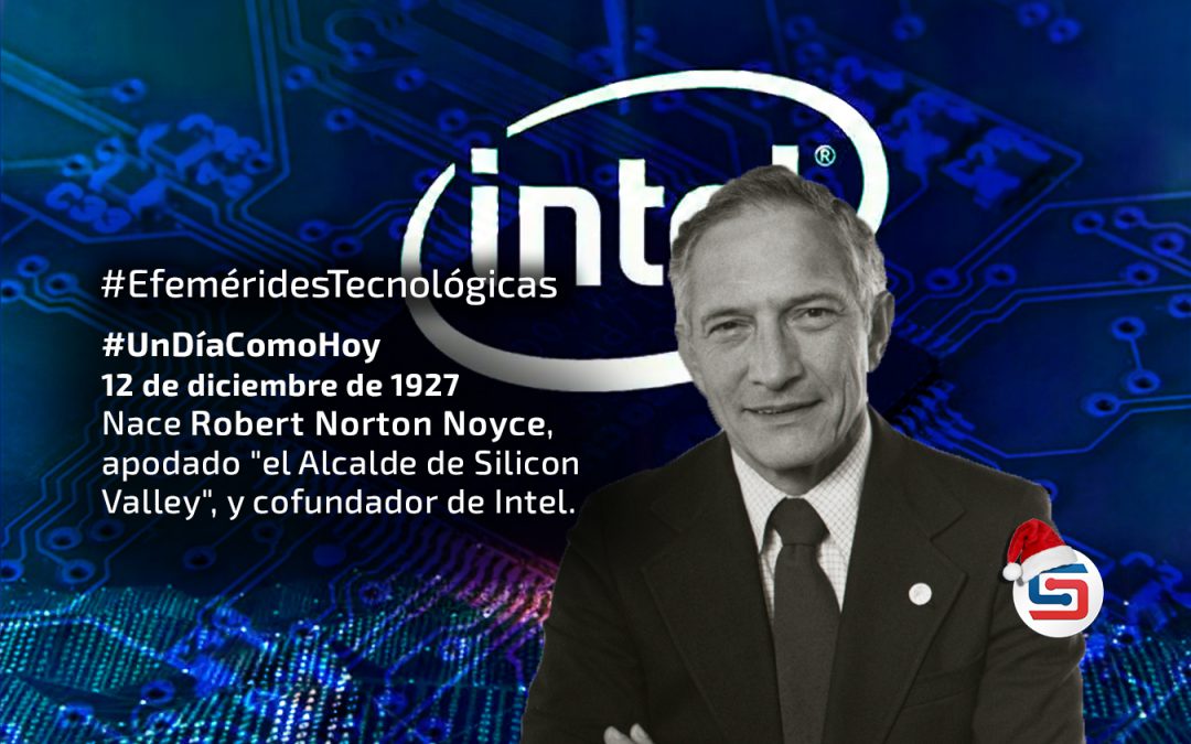 Nace Robert Noyce. El inventor del circuito integrado de silicio