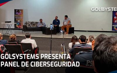 GOLSYSTEMS presenta panel de ciberseguridad en el 1er Foro de Seguridad